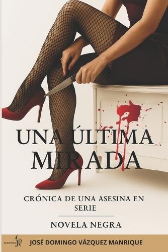 Una Última Mirada: Crónica de Una Asesina En Serie Novela Negra