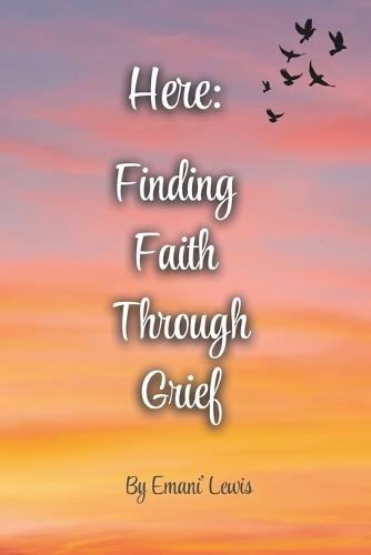 Here: Finding Faith Through Grief