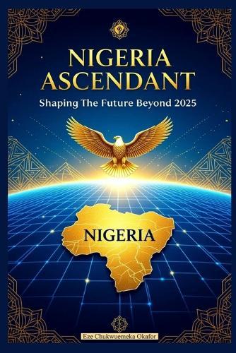 Nigeria Ascendant: Shaping the Future Beyond 2025