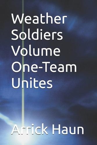 Weather Soldiers Volume One-Team Unites