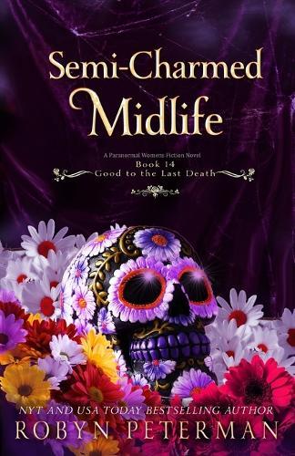 Semi-Charmed Midlife: A Paranormal Women's Fiction Novel: Good To The Last Death, Book Fourteen