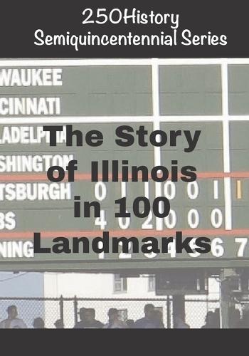 250History Semiquincentennial Series: The Story of Illinois In 100 Landmarks