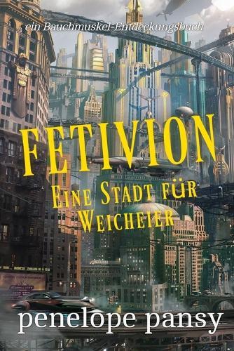 Fetivion: Eine Stadt für Weicheier: Ein ABDL-Regressionsspiel und ein Sissy-Baby