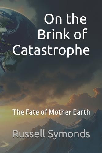 On the Brink of Catastrophe - The Fate of Mother Earth
