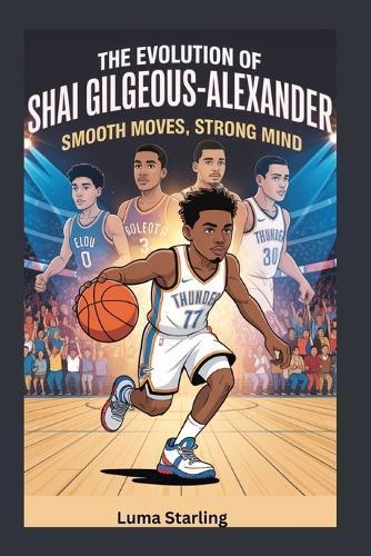 The Evolution of Shai Gilgeous-Alexander: Smooth Moves, Strong Mind