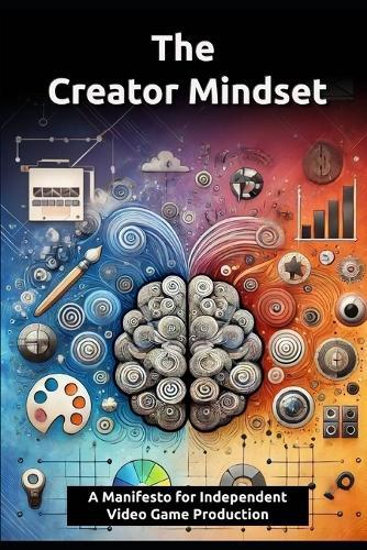 The Creator Mindset: A manifesto for independent Video Game Production