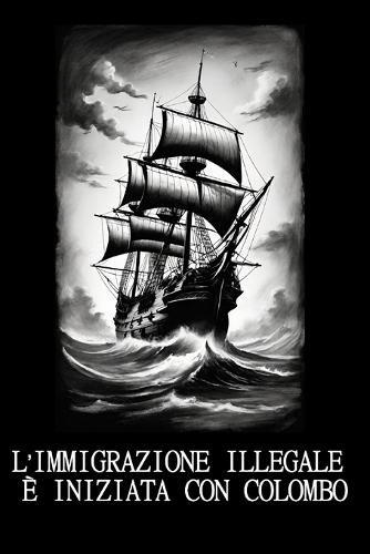 L'Immigrazione Illegale È Iniziata Con Colombo: Un'analisi storica della colonizzazione e del concetto moderno di immigrazione