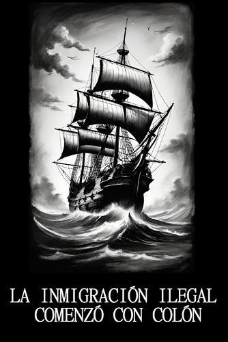 La Inmigración Ilegal Comenzó Con Colón: Un análisis histórico de la colonización y el concepto moderno de inmigración