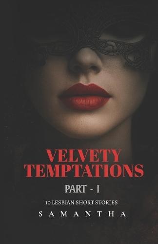 Velvety Temptations: Part I: 10 Steamy, High-Stakes Sapphic Romances & Forbidden Lesbian Short Stories
