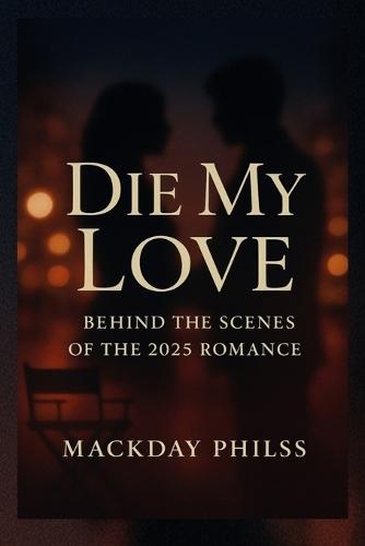 Die My Love: Behind the Scenes of the 2025 Romance.