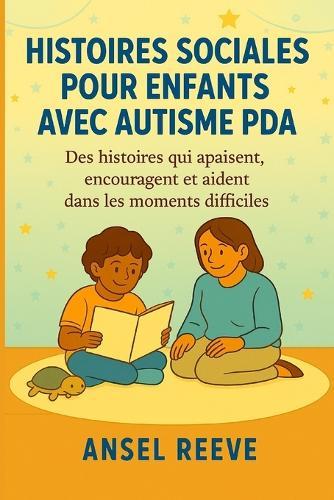Histoires Sociales Pour Enfants Avec Autisme PDA: Des histoires qui apaisent, encouragent et aident dans les moments difficiles.