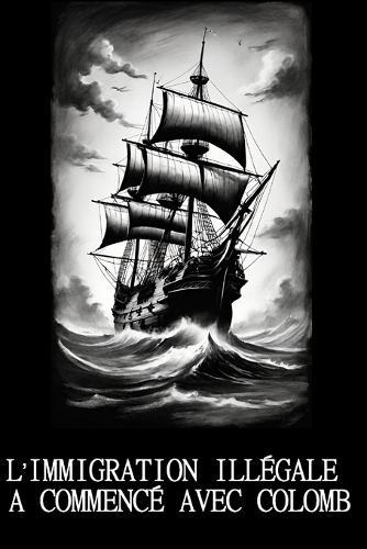 L'Immigration Illégale a Commencé Avec Colomb: Une analyse historique de la colonisation et du concept moderne d'immigration