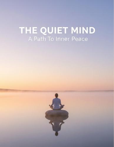 The Quiet Mind: A Path To Inner Peace