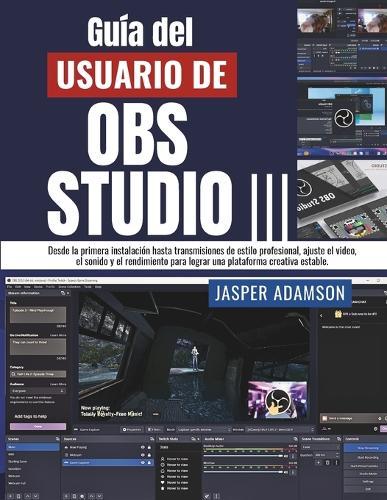 Guía del usuario de OBS Studio: Desde la primera instalación hasta transmisiones de estilo profesional, ajuste el video, el sonido y el rendimiento para lograr una plataforma creativa estable.