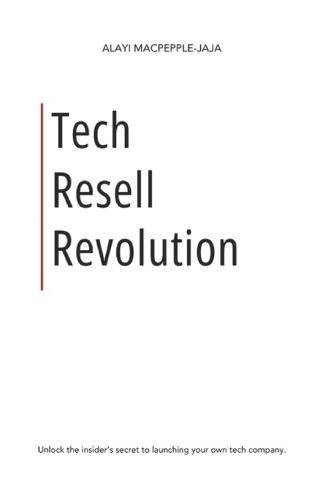 Tech Resell Revolution: Unlock the insider's secret to launching your own tech company.