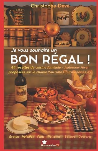 Je vous souhaite un BON RÉGAL !: par Christophe Devé sur Gourmandises TV