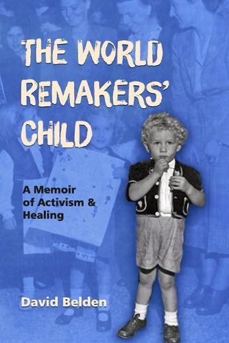 The World Remakers' Child: A Memoir of Activism & Healing