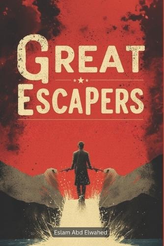 Great Escapers: 100 True Stories of Runaways and Fugitives