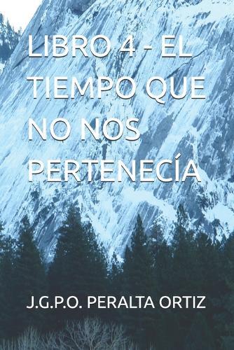 Libro 4 - El Tiempo Que No Nos Pertenecía