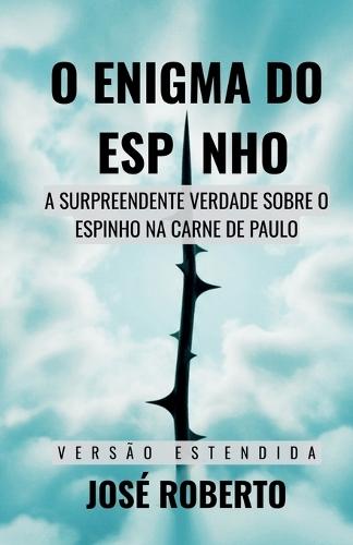 O Enigma do Espinho - Estendido: A Surpreendente Verdade Sobre o Espinho na Carne de Paulo