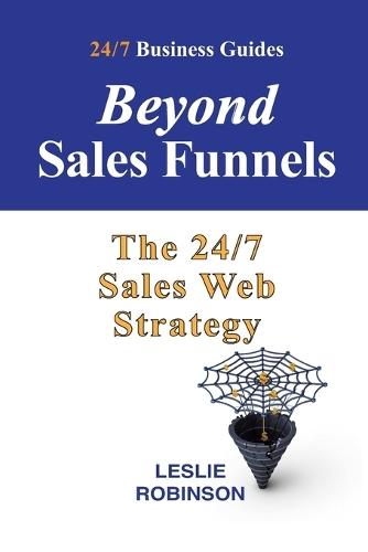 Beyond Sales Funnels: The 24/7 Sales Web Strategy