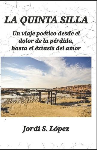 La Quinta Silla: Un viaje poético desde el dolor de la pérdida, hasta el éxtasis del amor