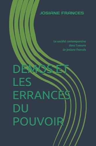 Demos Et Les Errances Du Pouvoir: La société contemporaine dans l'oeuvre de Josiane Francés