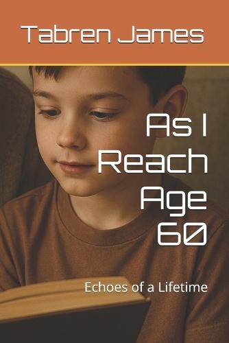 As I Reach Age 60: Echoes of a Lifetime