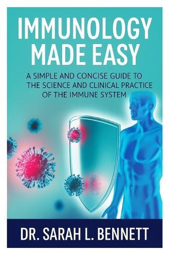 Immunology Made Easy: A Clear and Concise Guide to the Science and Clinical Practice of the Immune System