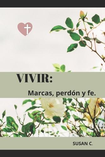 Vivir: Marcas, perdón y fe.