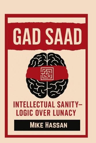 Gad Saad Intellectual Sanity - Logic Over Lunacy