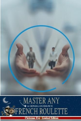 Savior - Master any French Roulette: A Genial Guidance; Learn the Logic of any French Roulette