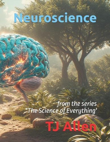 Neuroscience: from the series ""The Science of Everything'