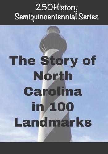 250History Semiquincentennial Series: The Story of North Carolina In 100 Landmarks