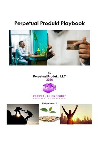 Perpetual Produkt Playbook: Continue the movement to health, wealth and fulfillment.