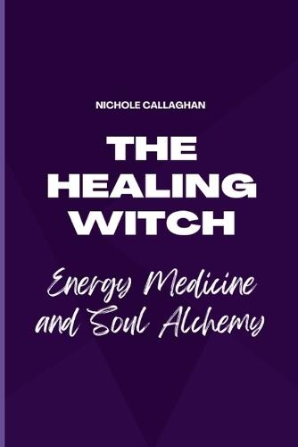 The Healing Witch - Energy Medicine and Soul Alchemy