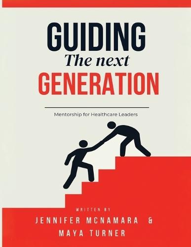 Guiding the Next Generation: Mentorship for Healthcare Leaders