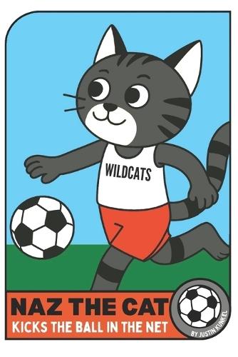 Naz The Cat Kicks The Ball In The Net: An Early Reader Soccer Story About Teamwork, Friendship, and Helping Others Shine