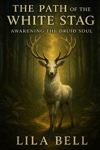 The Path of the White Stag: Awakening the Druid Soul