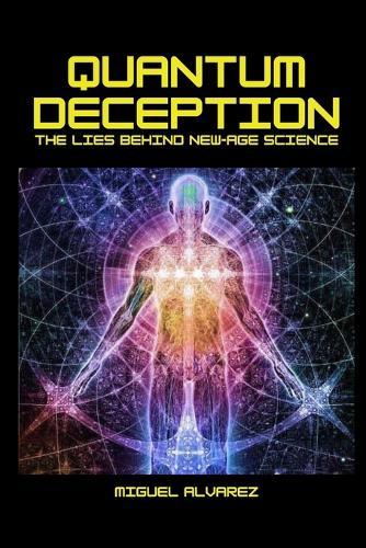 Quantum Deception: The Lies Behind New Age Science