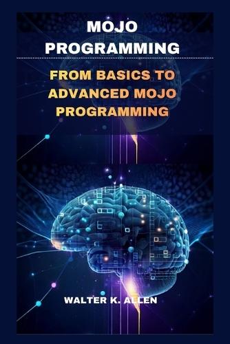 Mojo Programming: From Basics to Advanced Mojo Programming
