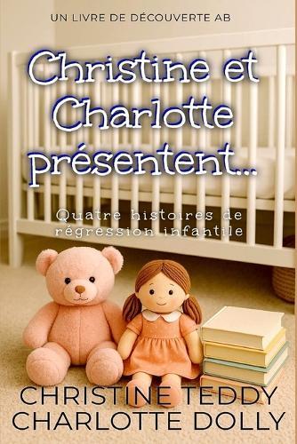 Christine et Charlotte présentent...: Une collection de couches de régression ABDL