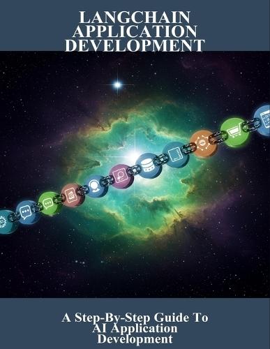Langchain Application Development: A Step-By-Step Guide To Ai Application Development