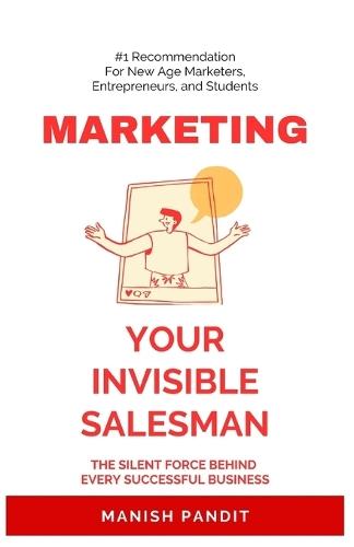Marketing - Your Invisible Salesman: The Silent Force Behind Every Successful Business