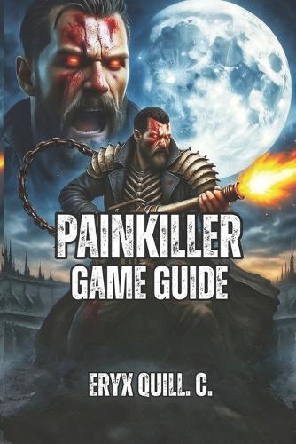 Painkiller Game Guide: Master Movement, Weapons, and Strategy to Dominate Purgatory-Expert Tactics for Campaign Victory, Roguelike Survival, and Competitive Multiplayer Co-Op