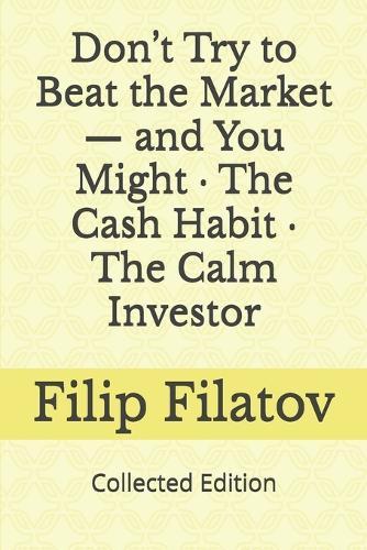 Don't Try to Beat the Market - and You Might - The Cash Habit - The Calm Investor: Collected Edition