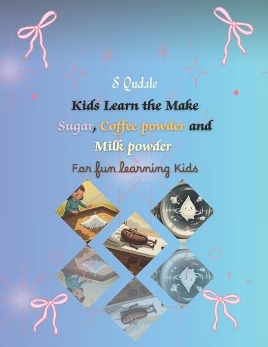 Kids Learn the Make: Sugar, Coffee Powder and Milk Powder for Fun Learning Kids
