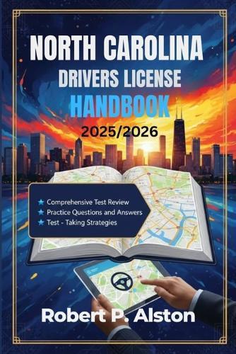 North Carolina Drivers License Handbook 2025/2026: A Practical Manual for Mastering Traffic Laws and On-the-Road Safety