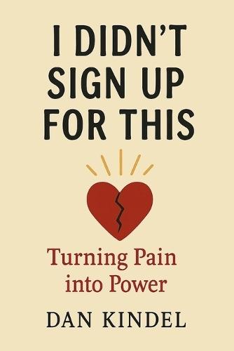 I Didn't Sign Up For This: Turning Pain into Power
