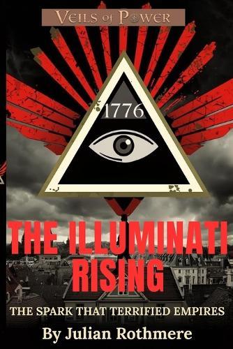 The Illuminati Rising: The Spark That Terrified Empires